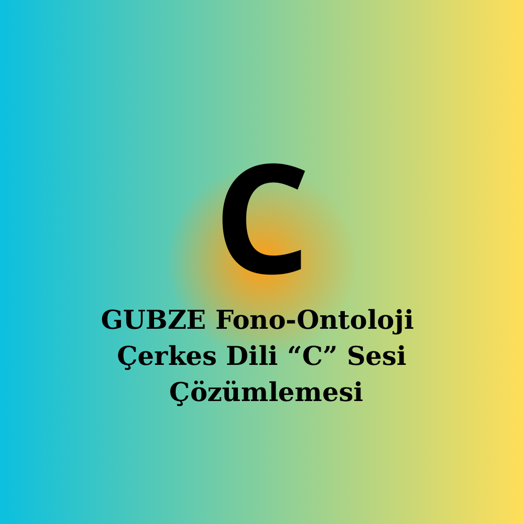 Çerkesce “[C]” Sesi | Fonetik, Semantik ve Ontolojik Çözümleme
