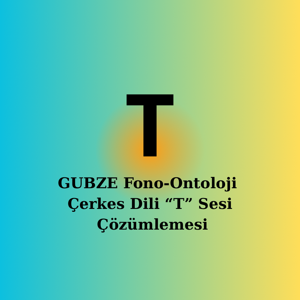 Çerkesce [T] Sesi | Fonetik, Semantik ve Ontolojik