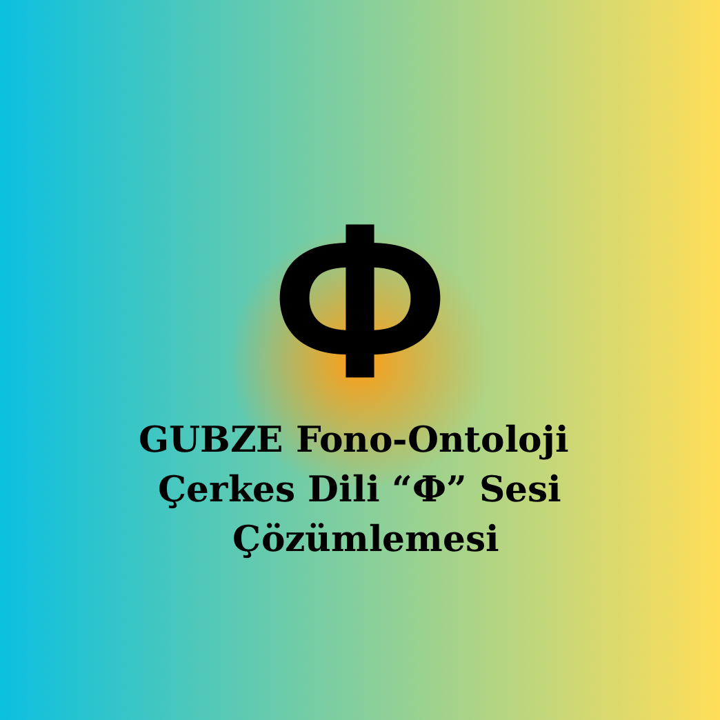 Çerkesce [Ф] Sesi | Fonetik, Semantik ve Ontolojik Çözümleme
