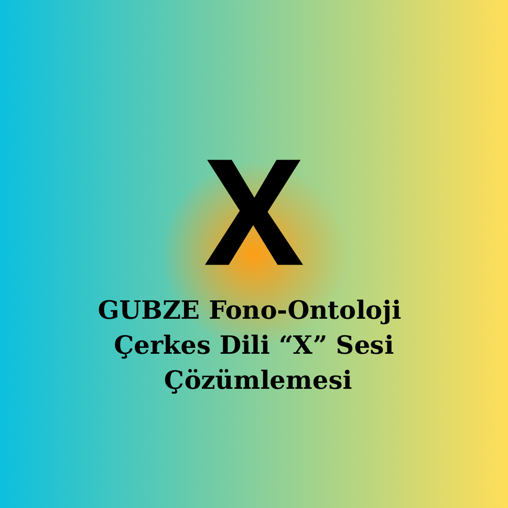 Çerkesce [Х] Sesi | fonetik, Semantik, Ontolojik Çözümleme