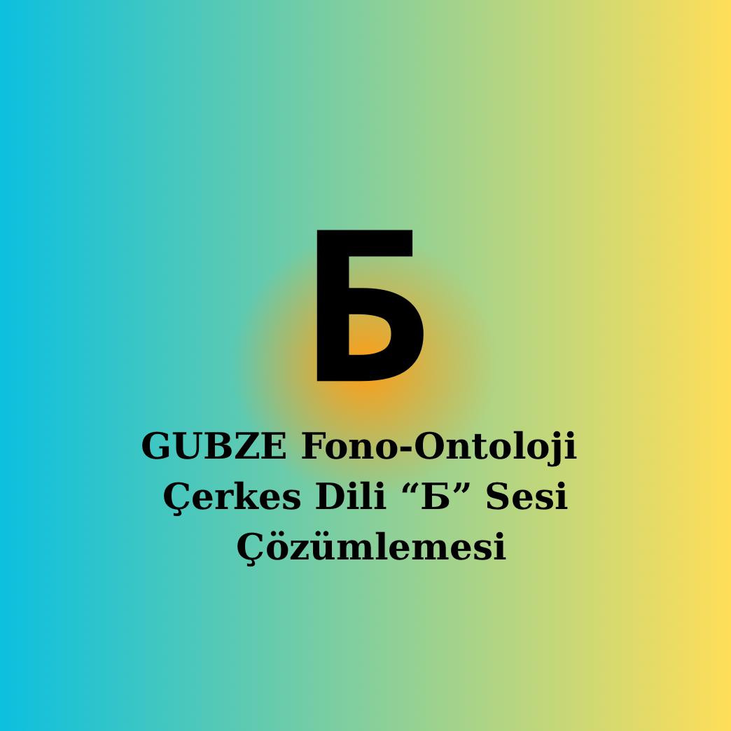 Çerkesce “[Б]” Sesi | Fonetik, Semantik ve Ontolojik Çözümleme