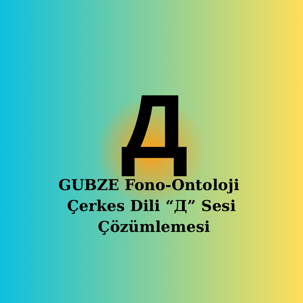 Çerkesce “[Д]” Sesi | Fonetik, Semantik ve Ontolojik Çözümleme