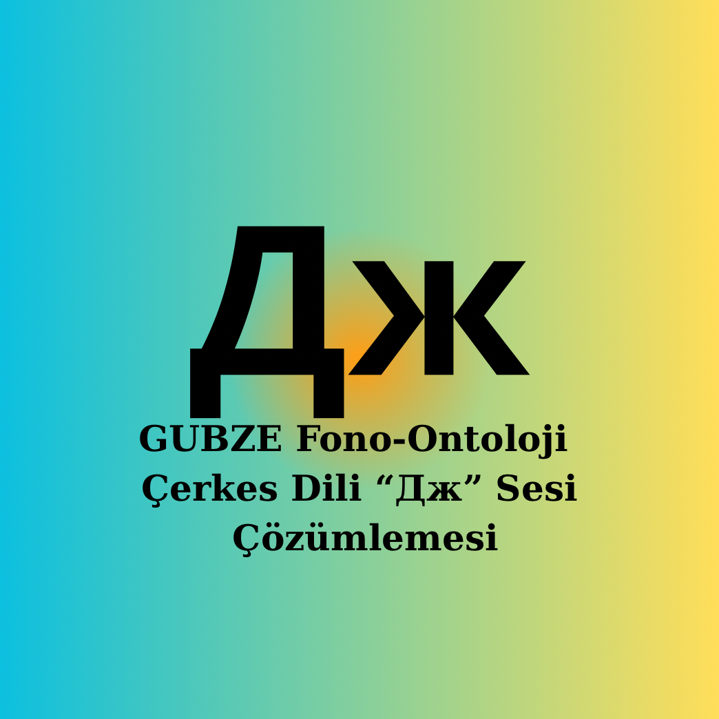 Çerkesce (“Дж” Sesi) Fonetik, Semantik ve Ontolojik Çözümleme