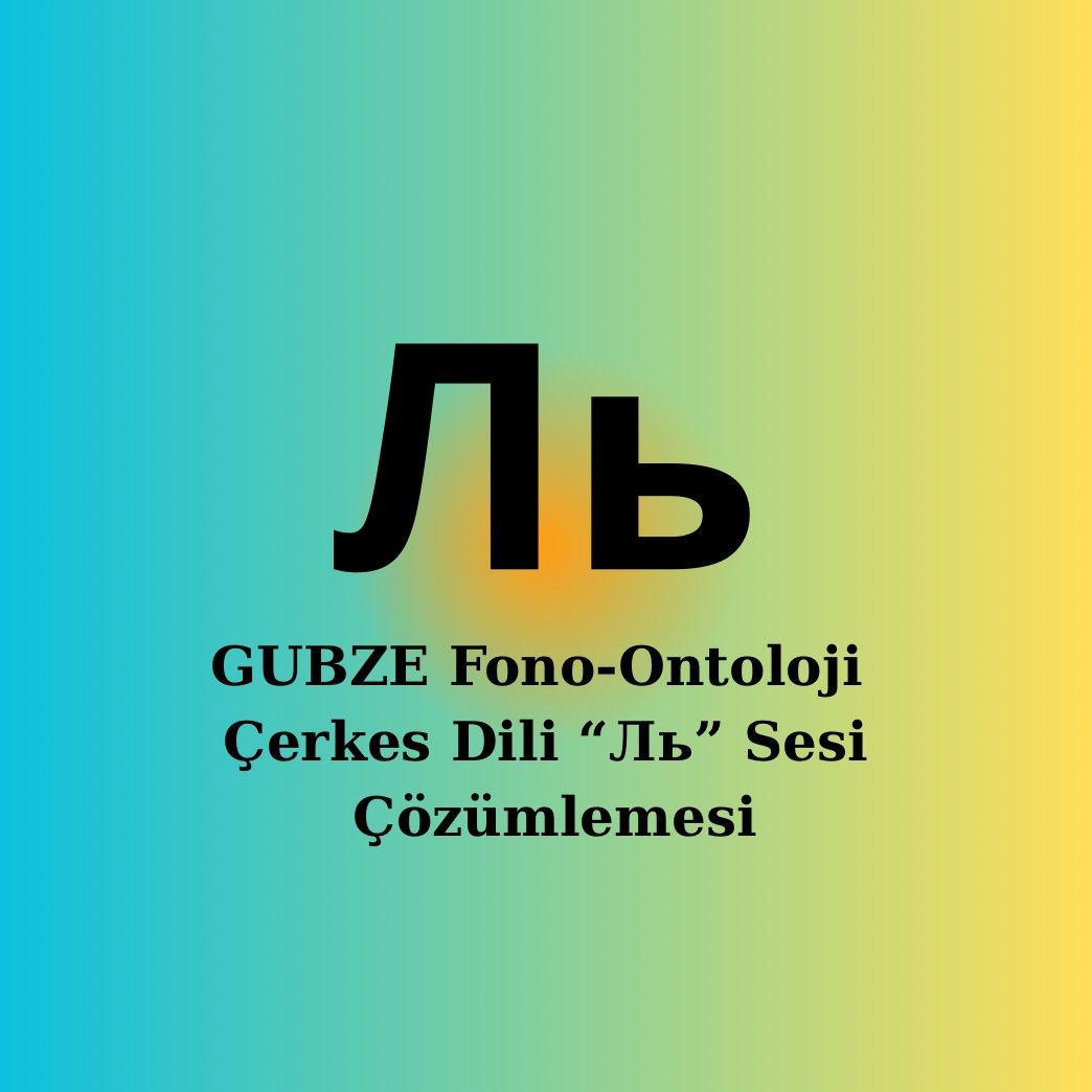 Çerkesce | Latin: Ly / L’ sesi | Fonetik, Semantik, Ontolojik Çözümleme