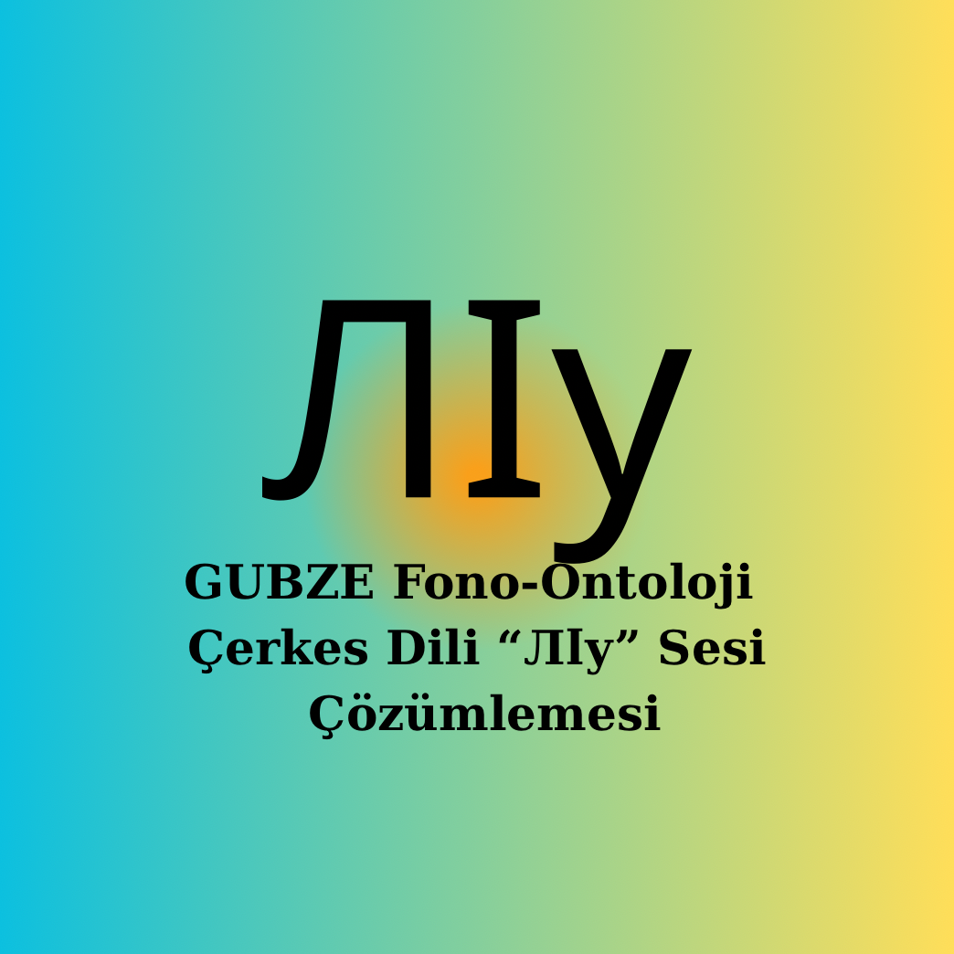 Çerkesce |ЛIy Sesi| Fonetik, Semantik, Ontolojik Çözümleme
