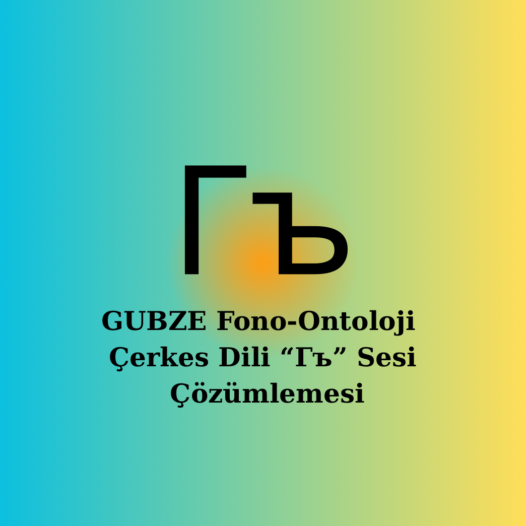 Çerkesce |Гъ ( Ğ / Gh) sesi| Fonetik, Semantik, Ontolojik Çözümleme
