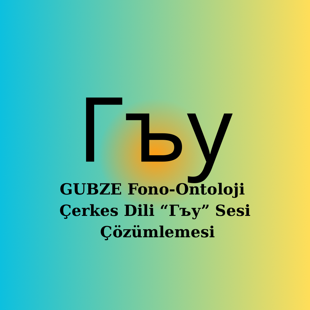 Çerkesce | Гъу Sesi| Fonetik, Semantik, Ontolojik Çözümleme