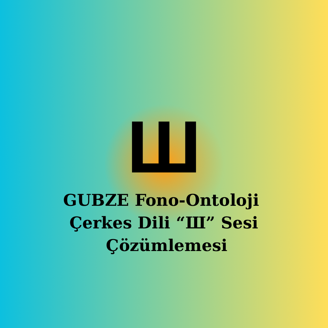 Çerkesce | Ш Sesi | Fonetik, Semantik, Ontolojik Çözümleme