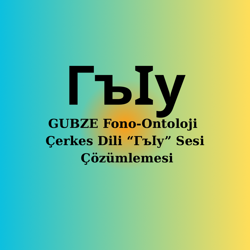 Çerkesce |Гъӏу sesi| Fonetik, Semantik, Ontolojik Çözümleme